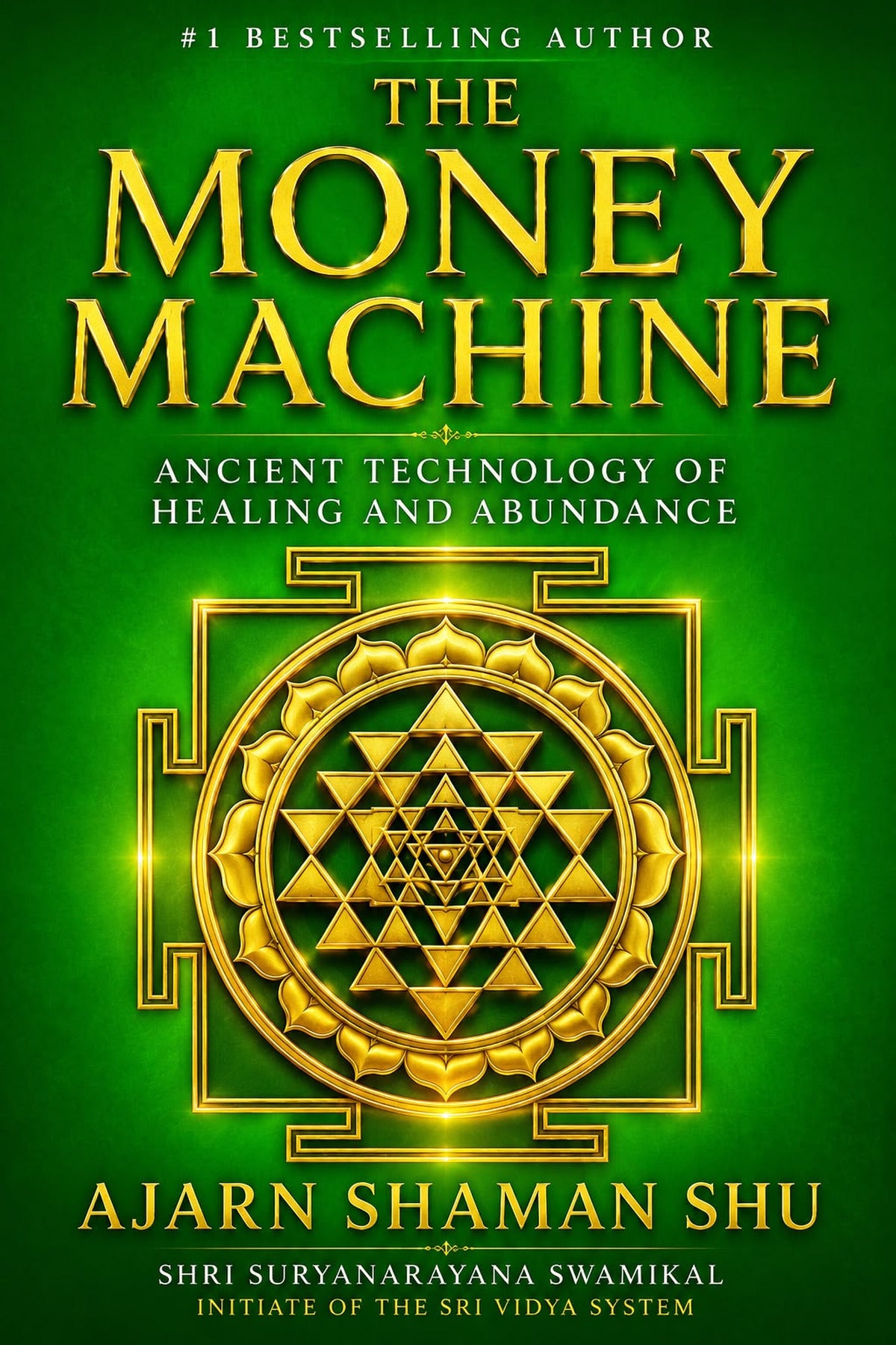The Money Machine: The Ancient Technology of Healing and Abundance — A Practical Guide to Sri Vidya, the Sri Yantra, and the Sacred Geometry of Wealth