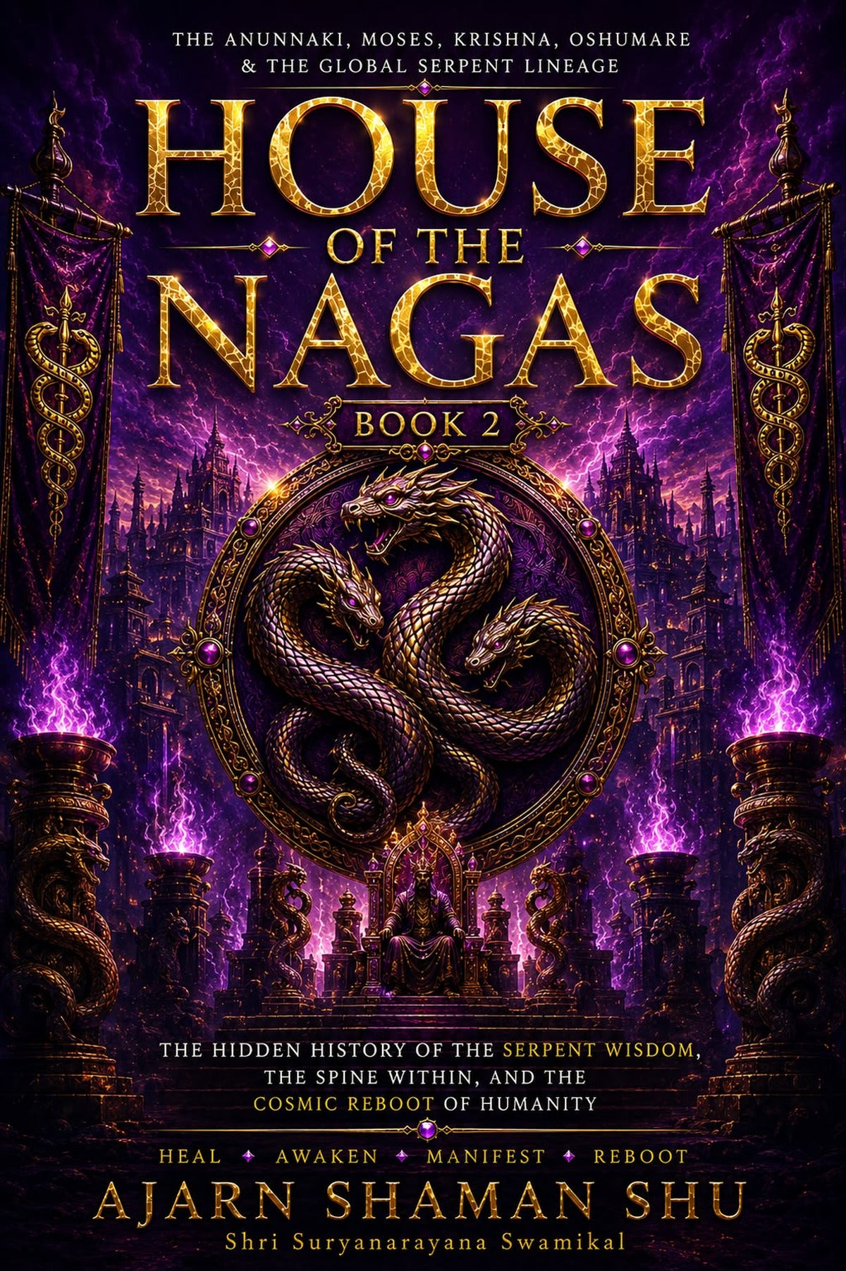 House of the Nagas - Book 2: The Anunnaki, Moses, Krishna, Oshumare, and the Global Serpent Lineage — The Hidden History of the Serpent Wisdom, the Spine Within, and the Cosmic Reboot of Humanity