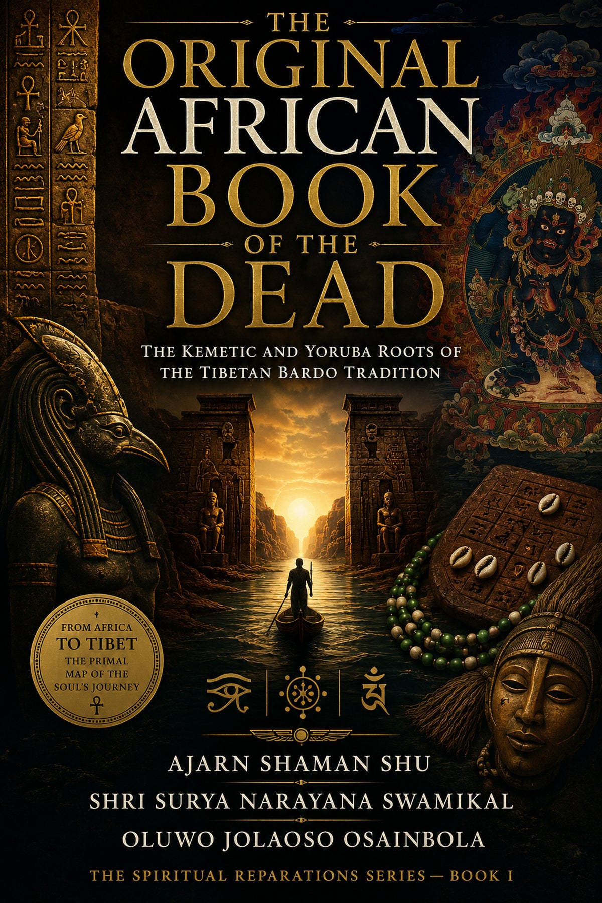 The Original African Book of the Dead: The Kemetic and Yoruba Roots of the Tibetan Bardo Tradition (The Spiritual Reparations Series, Book 1)